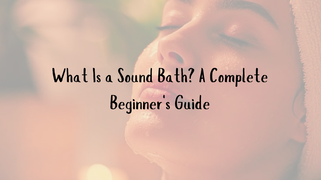 What Is a Sound Bath? A Complete Beginner's Guide