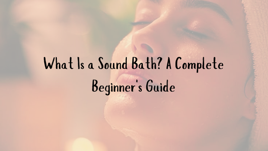 What Is a Sound Bath? A Complete Beginner's Guide
