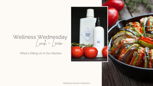Wellness Wednesday Lunch + Learn Recap: What's Killing Us in Our Kitchen