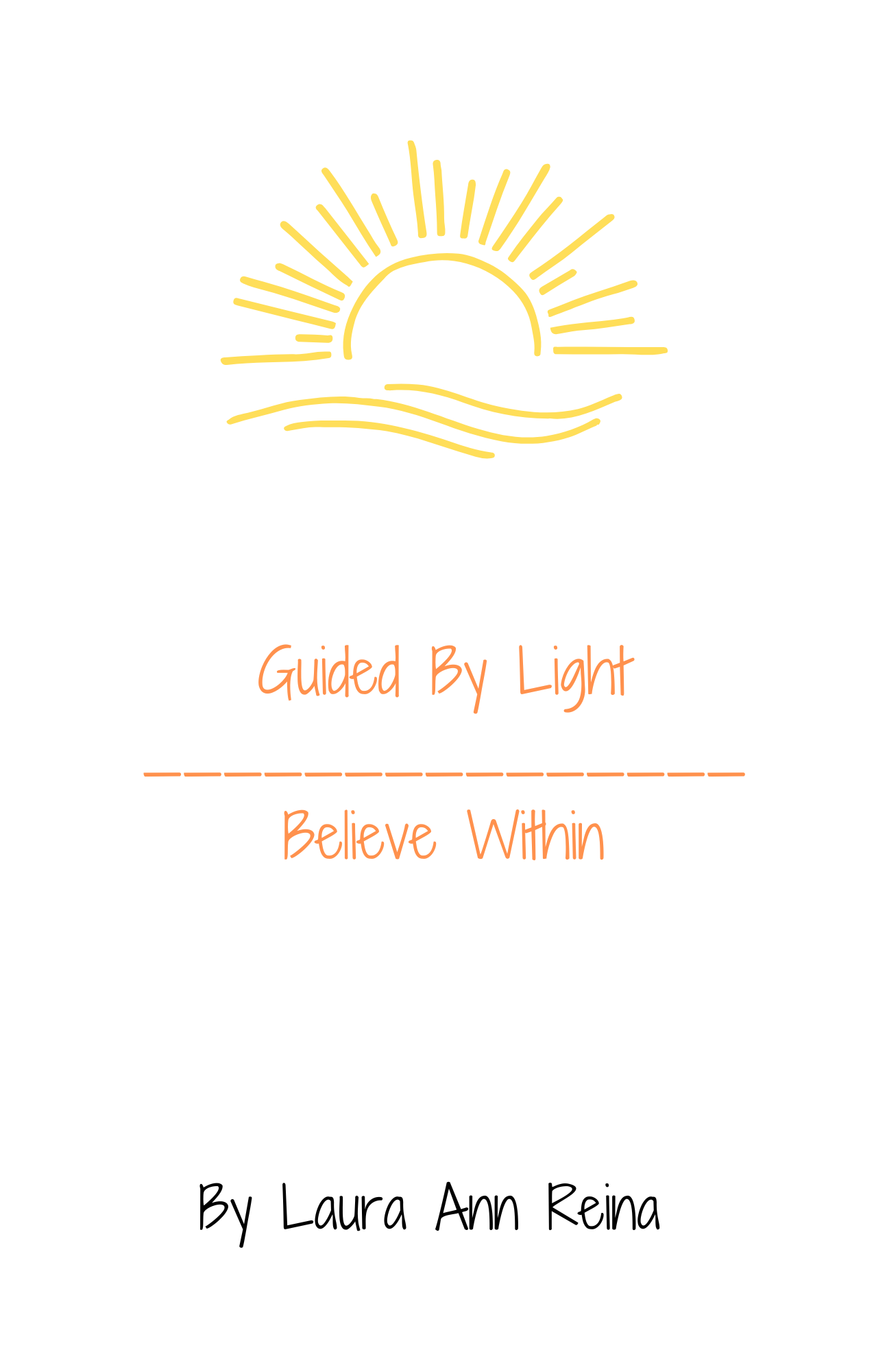 Guided By Light, Believe Within – By Laura Ann Reina