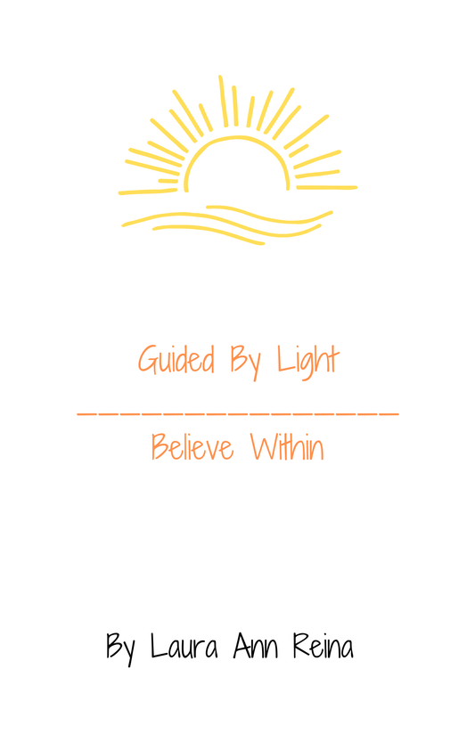 Guided By Light, Believe Within – By Laura Ann Reina